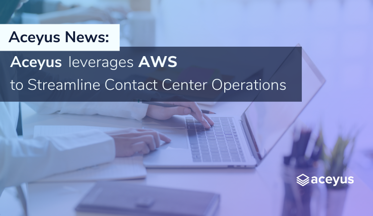 Aceyus Leverages AWS to Streamline Contact Center Operations